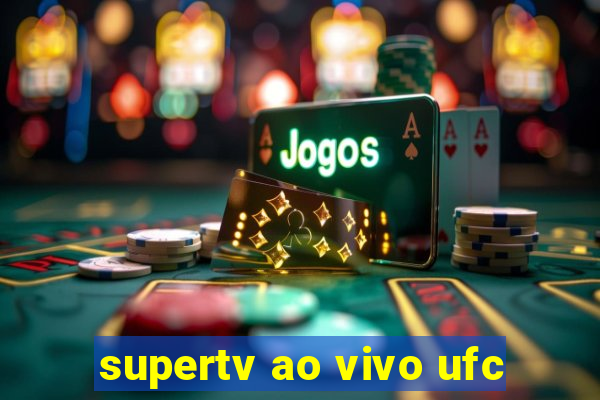 supertv ao vivo ufc